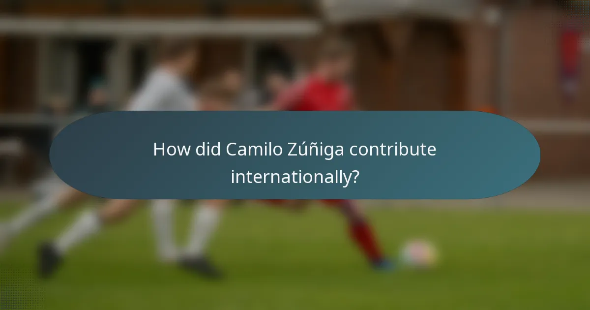 How did Camilo Zúñiga contribute internationally?