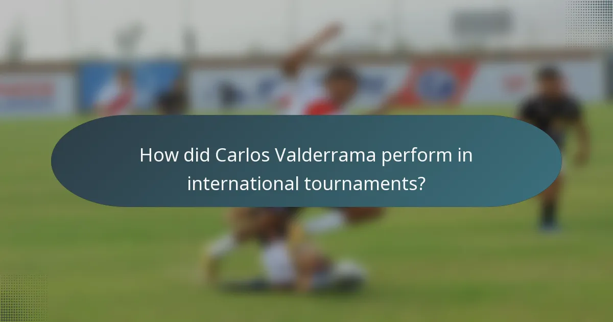 How did Carlos Valderrama perform in international tournaments?