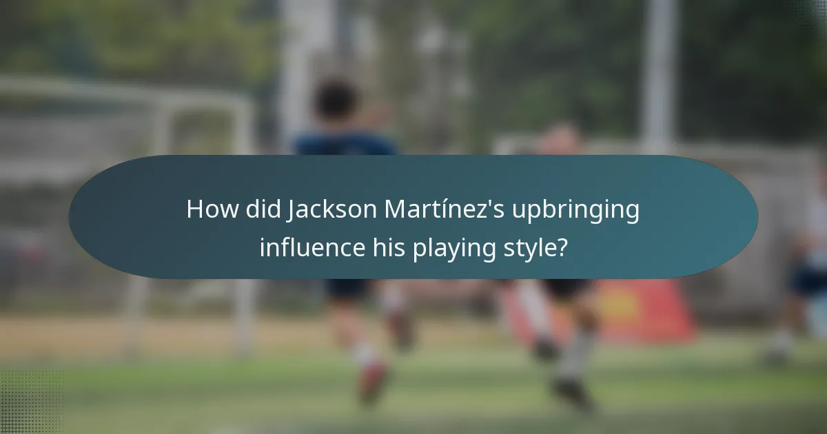 How did Jackson Martínez's upbringing influence his playing style?