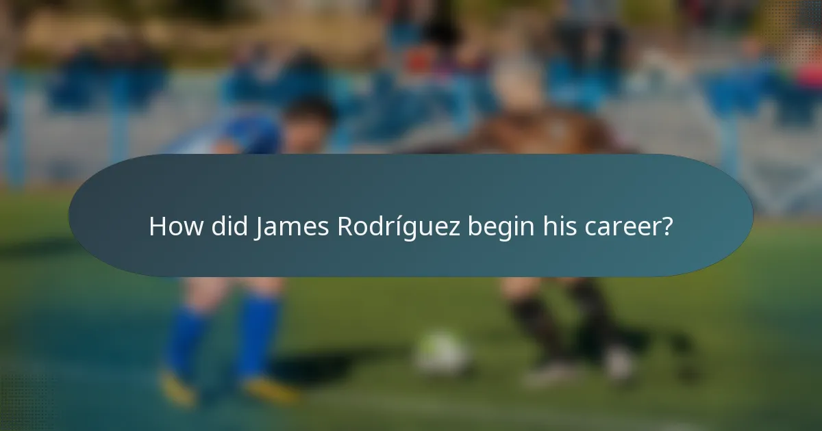 How did James Rodríguez begin his career?