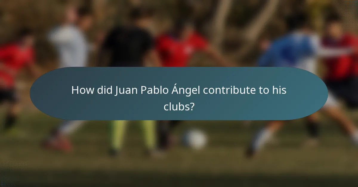 How did Juan Pablo Ángel contribute to his clubs?
