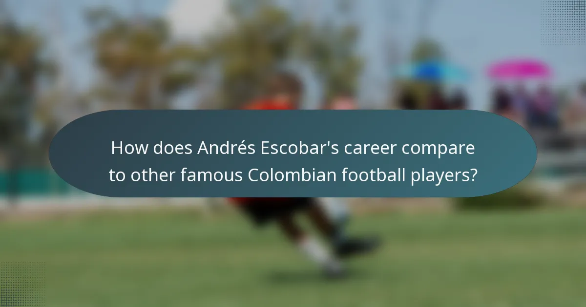 How does Andrés Escobar's career compare to other famous Colombian football players?