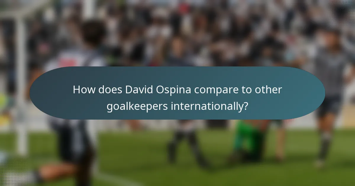 How does David Ospina compare to other goalkeepers internationally?