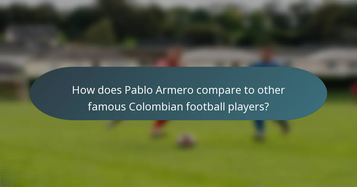 How does Pablo Armero compare to other famous Colombian football players?