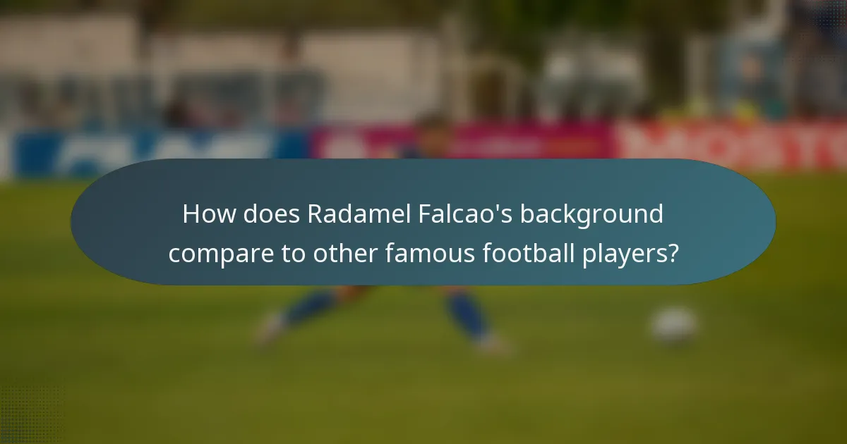 How does Radamel Falcao's background compare to other famous football players?