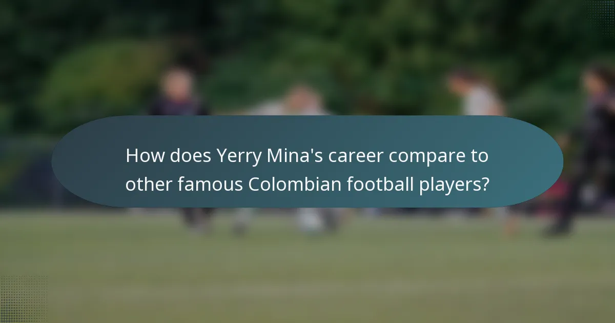 How does Yerry Mina's career compare to other famous Colombian football players?