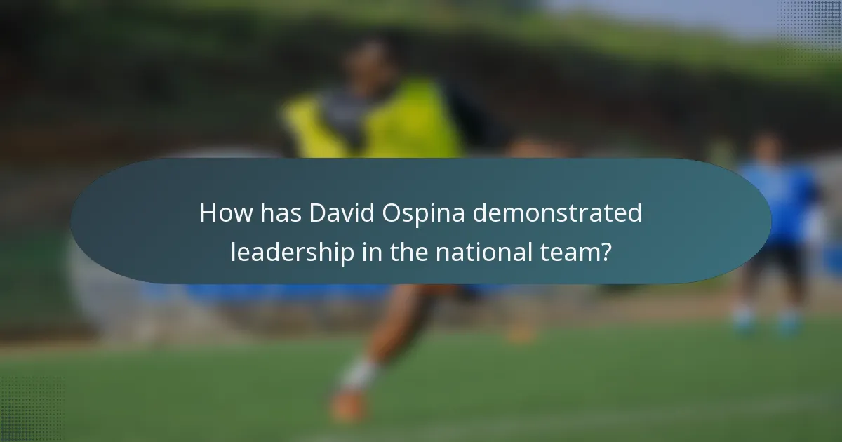 How has David Ospina demonstrated leadership in the national team?