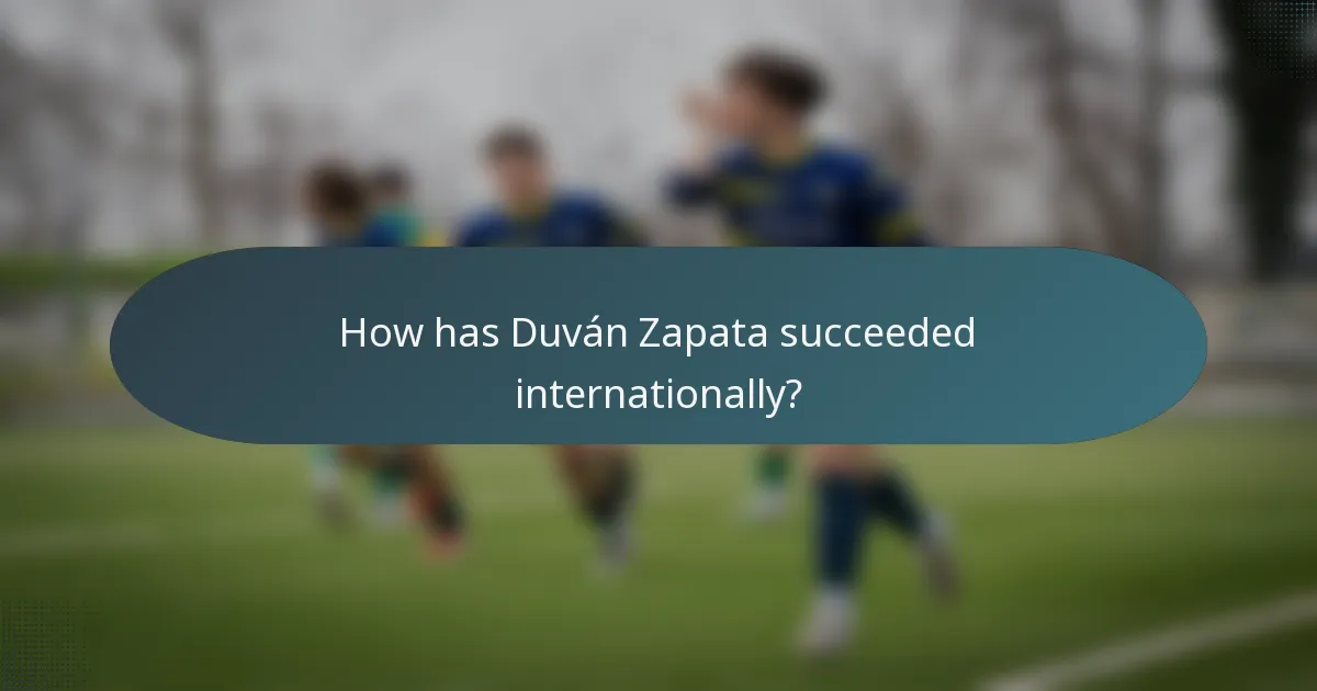How has Duván Zapata succeeded internationally?
