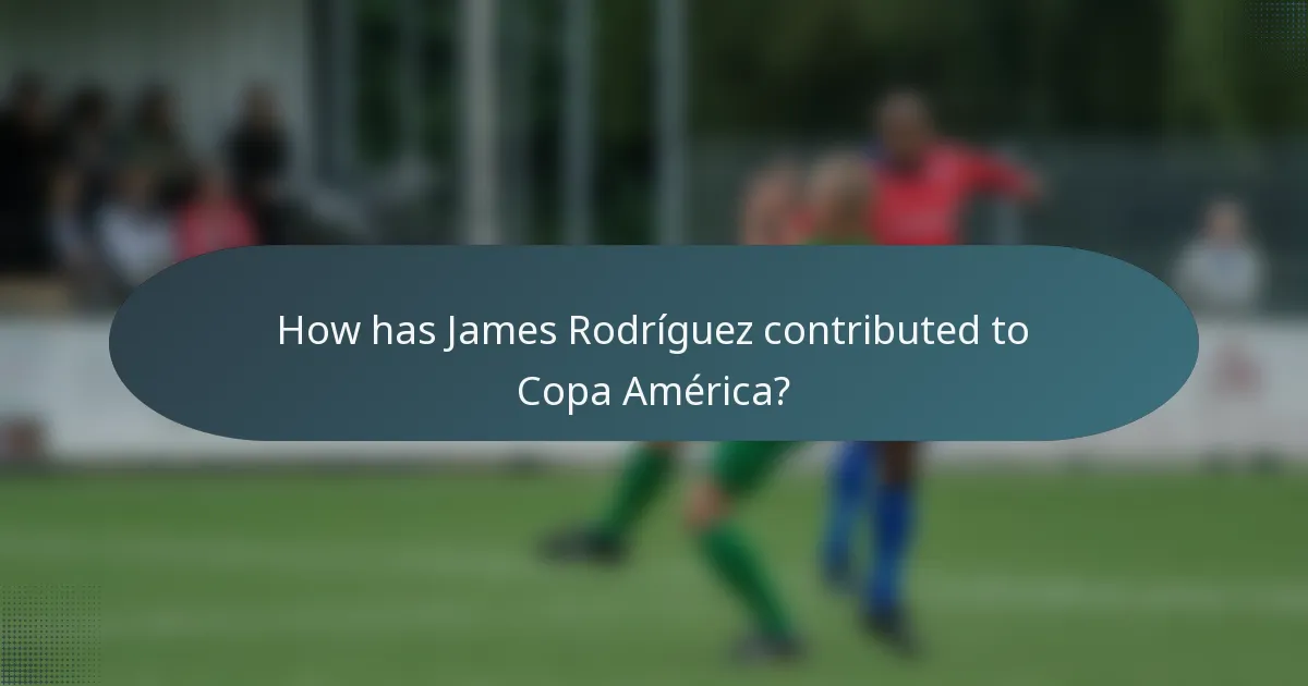 How has James Rodríguez contributed to Copa América?
