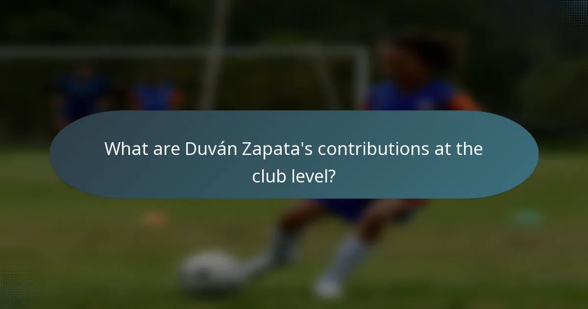 What are Duván Zapata's contributions at the club level?