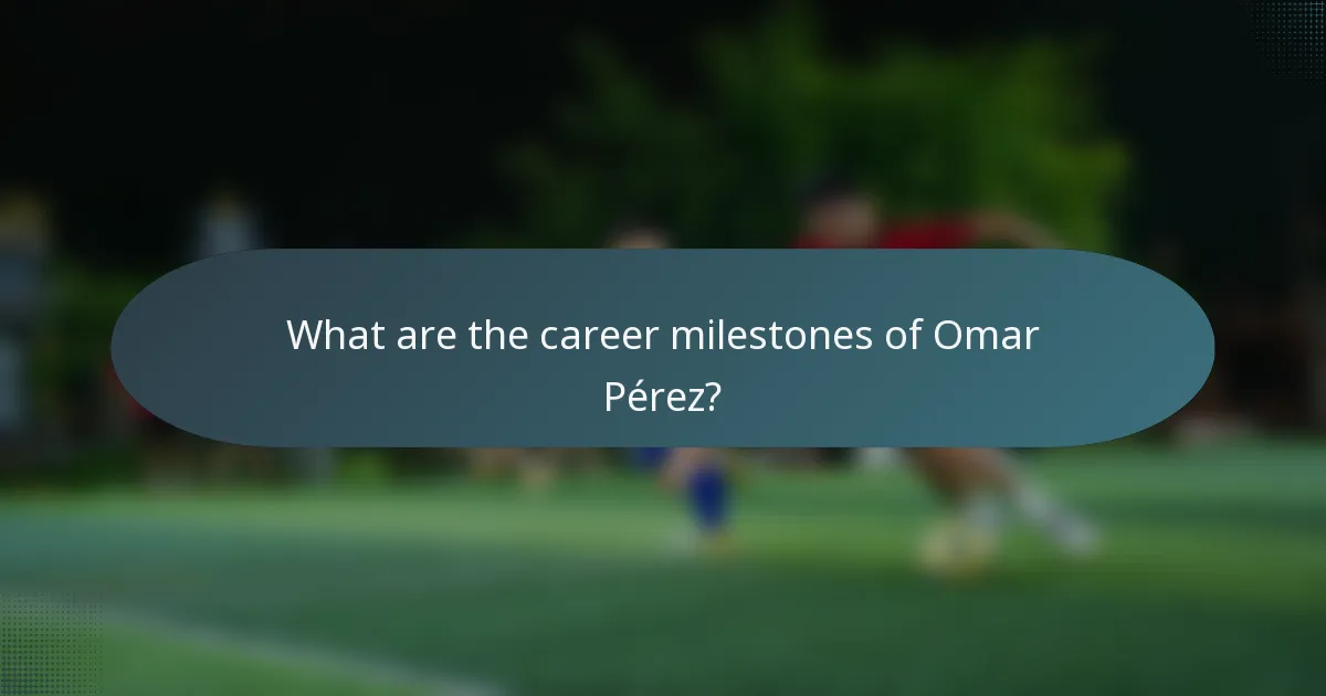 What are the career milestones of Omar Pérez?