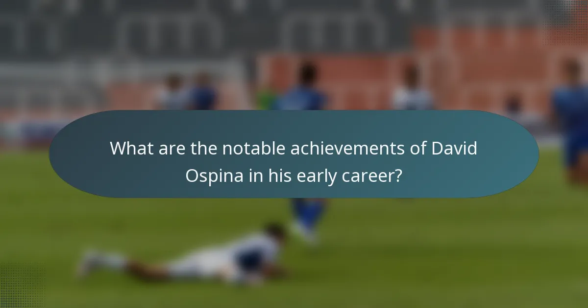 What are the notable achievements of David Ospina in his early career?
