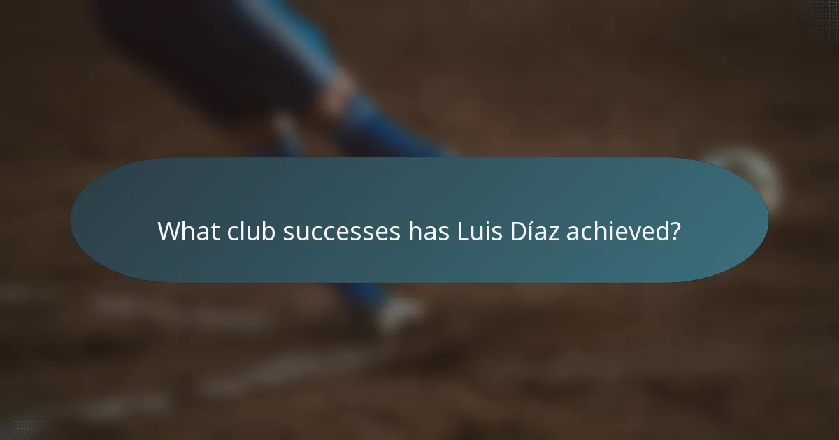 What club successes has Luis Díaz achieved?