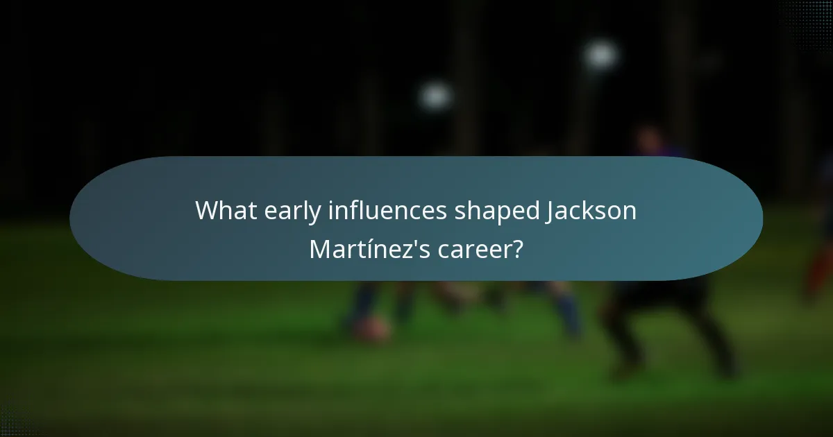 What early influences shaped Jackson Martínez's career?