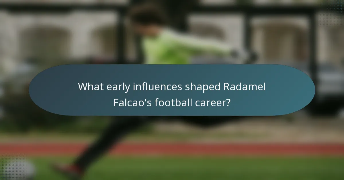 What early influences shaped Radamel Falcao's football career?