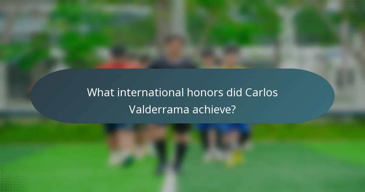 What international honors did Carlos Valderrama achieve?