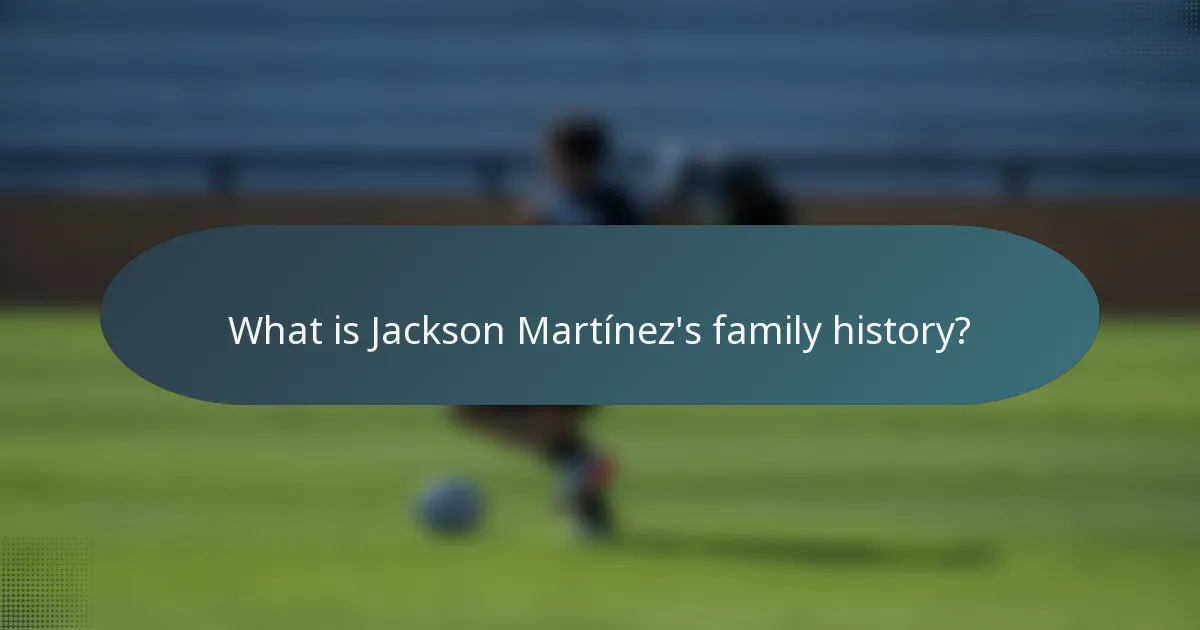 What is Jackson Martínez's family history?