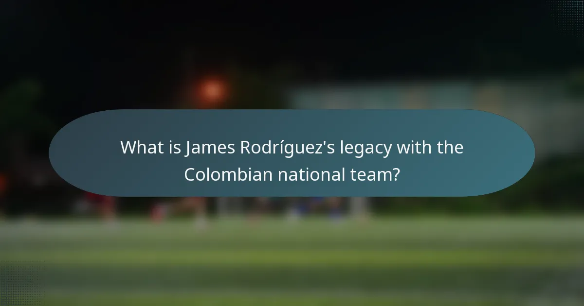 What is James Rodríguez's legacy with the Colombian national team?
