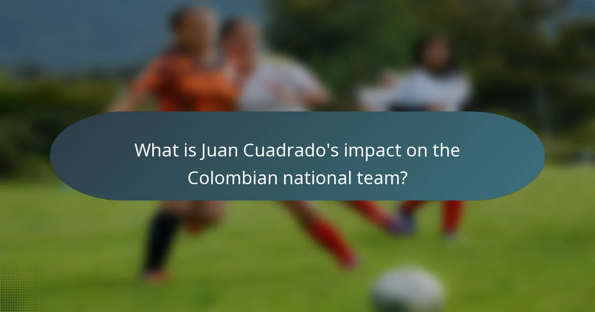 What is Juan Cuadrado's impact on the Colombian national team?