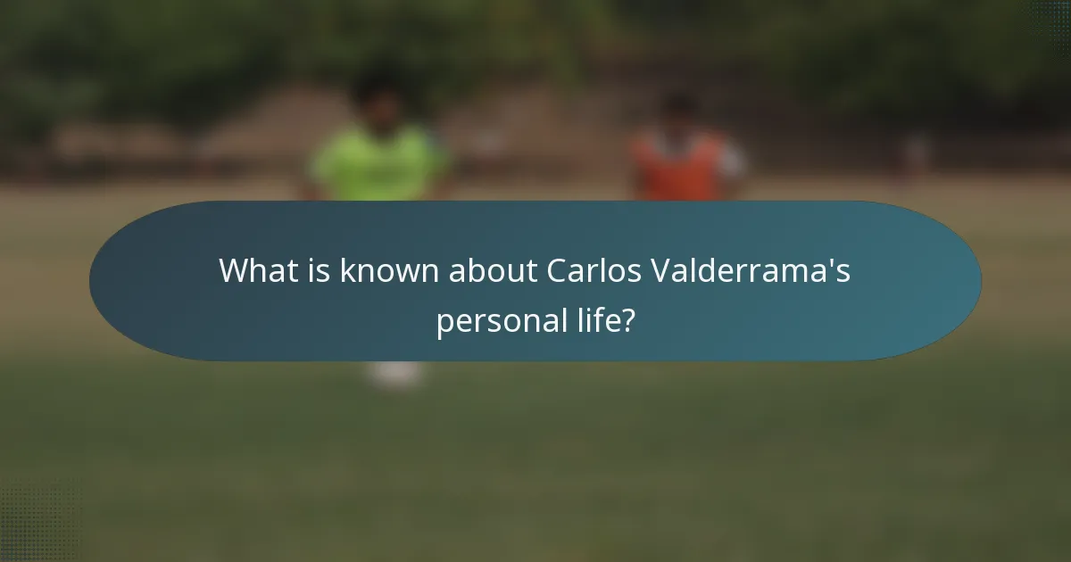 What is known about Carlos Valderrama's personal life?
