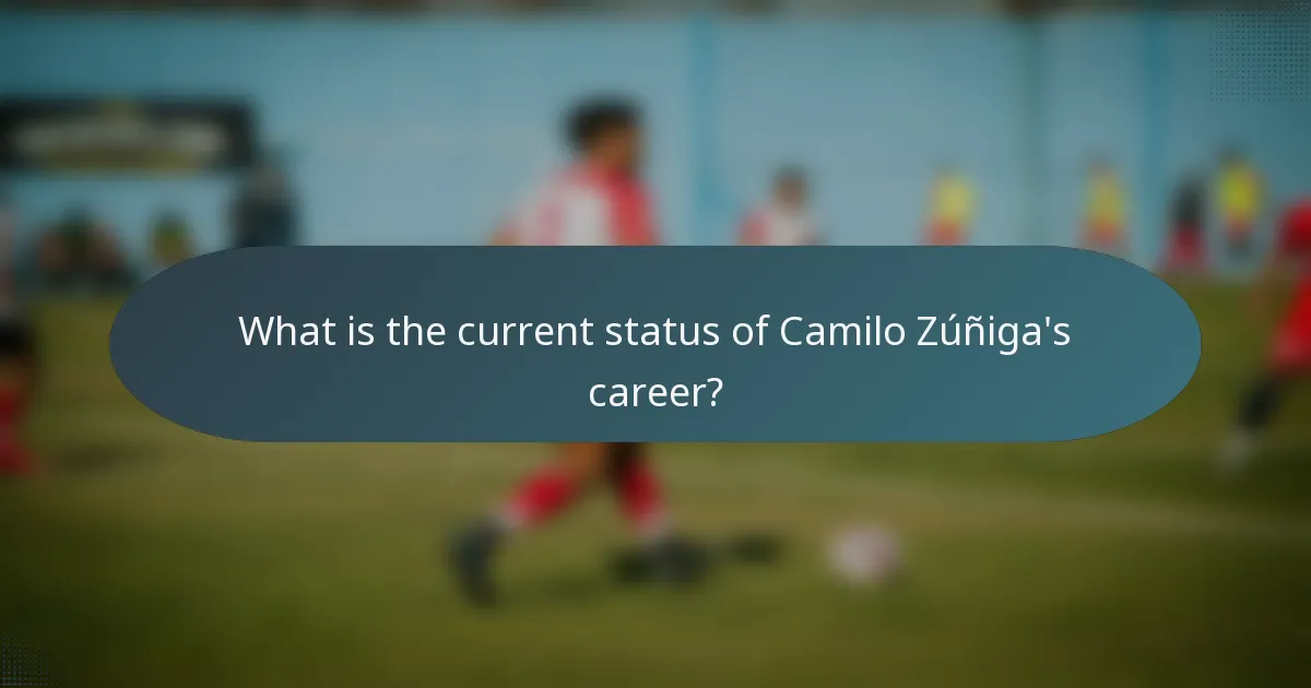 What is the current status of Camilo Zúñiga's career?