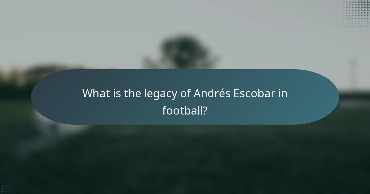What is the legacy of Andrés Escobar in football?