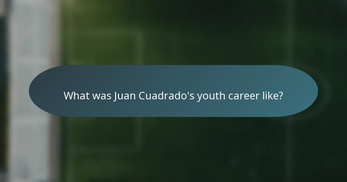 What was Juan Cuadrado's youth career like?