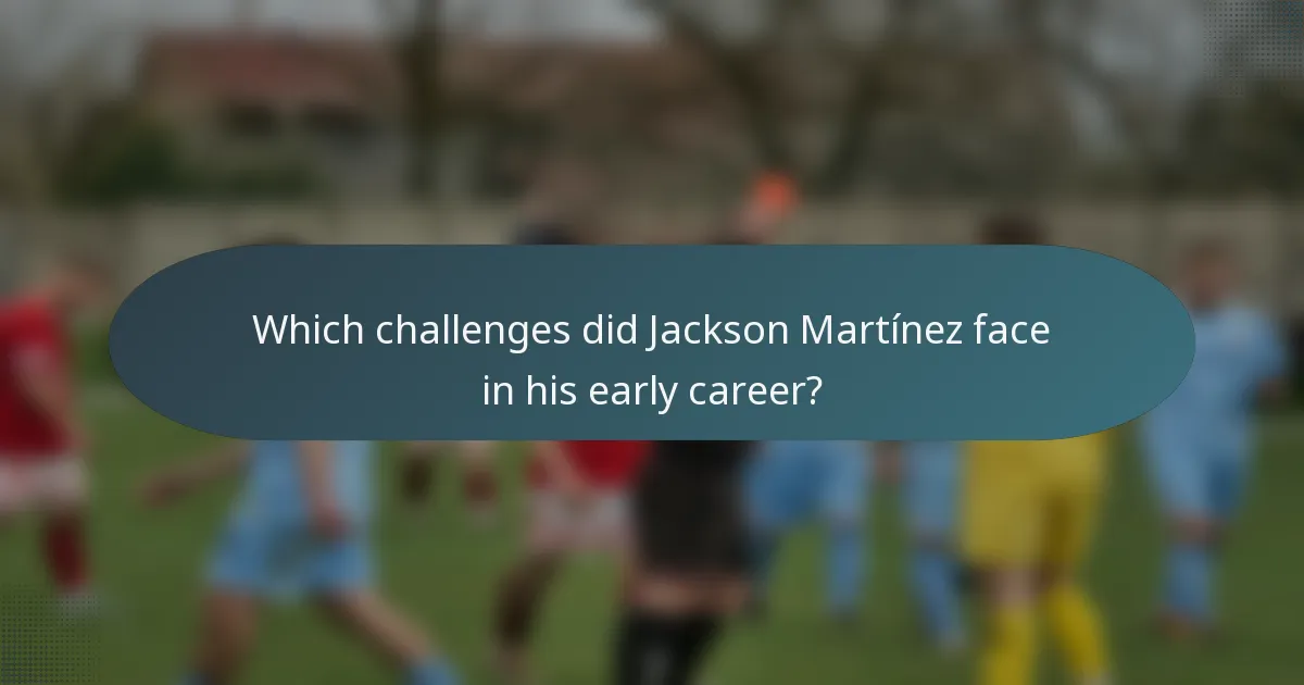Which challenges did Jackson Martínez face in his early career?