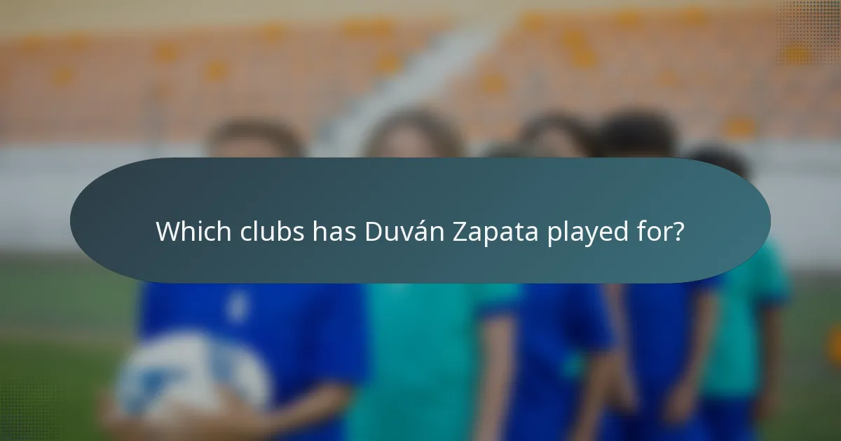 Which clubs has Duván Zapata played for?
