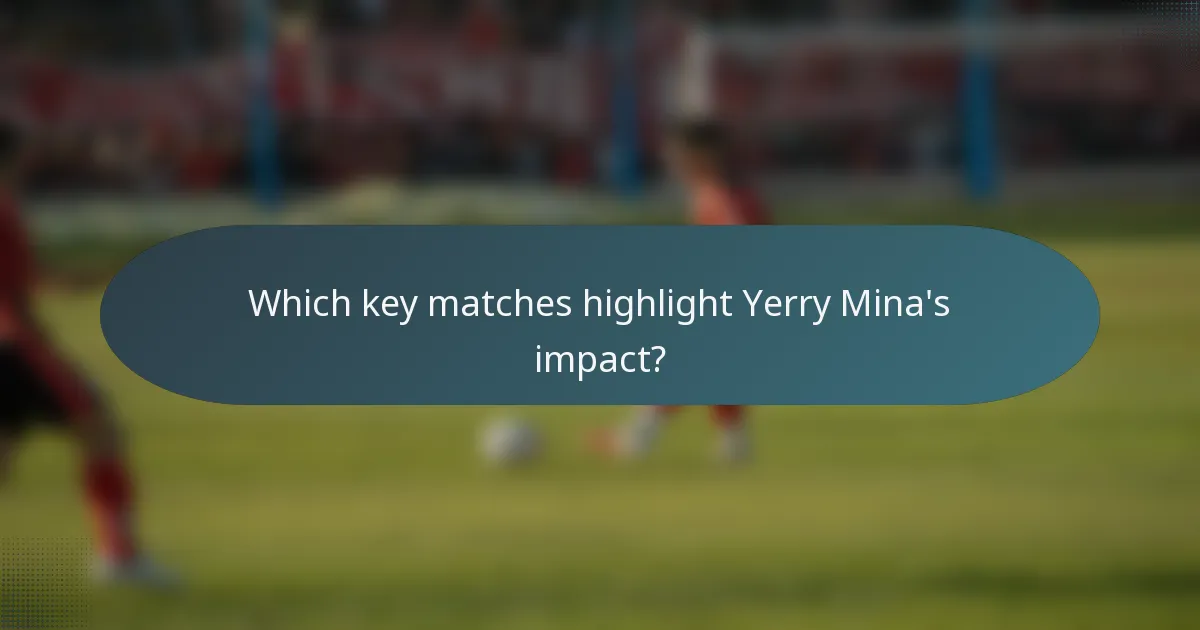 Which key matches highlight Yerry Mina's impact?